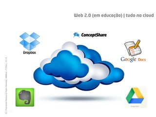 57 | Fernando Ramos & Pedro Almeida | MMEdu | TCEdu | 12-13




  [57]
                                                              Web 2.0 (em educação) | tudo na cloud
 