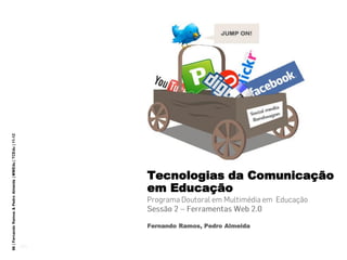 66 | Fernando Ramos & Pedro Almeida | MMEdu | TCEdu | 11-12




                                                                     Tecnologias da Comunicação
                                                                     em Educação


                                                                     Fernando Ramos, Pedro Almeida


                                                              [66]
 