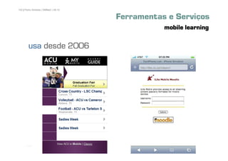 102 | Pedro Almeida | DMMeD | 09-10


                                      Ferramentas e Serviços
                                                 mobile learning

        usa desde 2006




      [102]
 