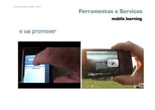 103 | Pedro Almeida | DMMeD | 09-10


                                      Ferramentas e Serviços
                                                 mobile learning

              promover
        e vai promover




      [103]
 