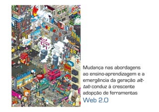 39 | Pedro Almeida | DMMeD | 09-10




                                     Mudança nas abordagens
                                     ao ensino-aprendizagem e a
                                     emergência da geração alt-
                                     tab conduz à crescente
                                     adopção de ferramentas
       [39]                          Web 2.0
 