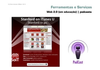 57 | Pedro Almeida | DMMeD | 09-10


                                       Ferramentas e Serviços
                                     Web 2.0 (em educação) | podcasts




       [57]
 