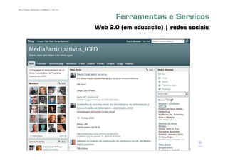 64 | Pedro Almeida | DMMeD | 09-10


                                           Ferramentas e Serviços
                                     Web 2.0 (em educação) | redes sociais




       [64]
                                                                      +
 