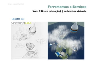 72 | Pedro Almeida | DMMeD | 09-10


                                                Ferramentas e Serviços
                                     Web 2.0 (em educação) | ambientes virtuais

        usam-
        usam-se




       [72]
 