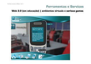 75 | Pedro Almeida | DMMeD | 09-10


                                     Ferramentas e Serviços
         Web 2.0 (em educação) | ambientes virtuais e serious games




       [75]
 