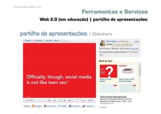 96 | Pedro Almeida | DMMeD | 09-10


                                                   Ferramentas e Serviços
                                Web 2.0 (em educação) | partilha de apresentações


        partilha de apresentações | Slideshare




       [96]
 