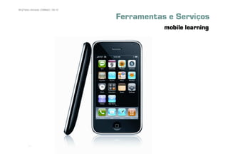 99 | Pedro Almeida | DMMeD | 09-10


                                     Ferramentas e Serviços
                                                mobile learning




       [99]
 