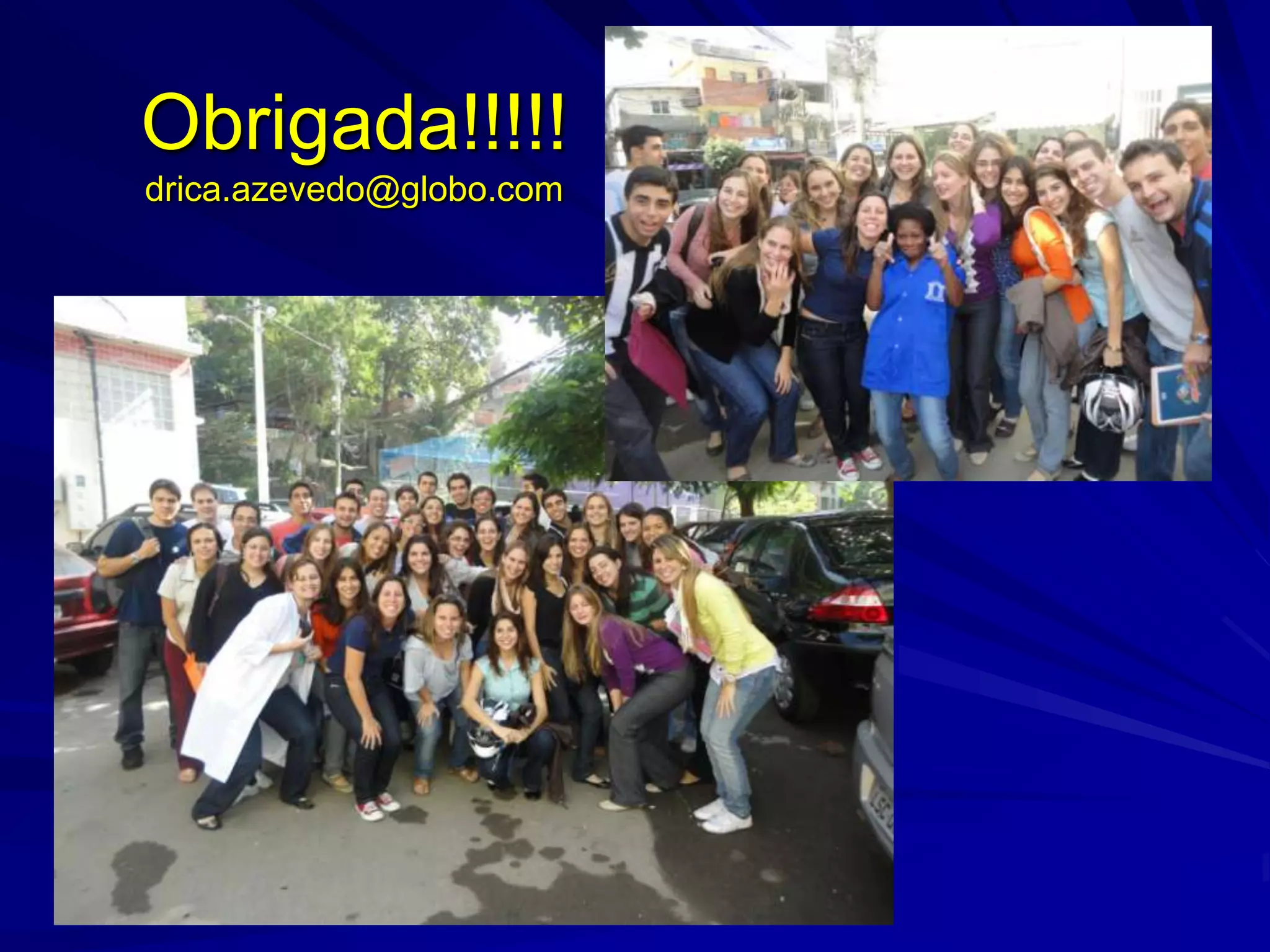 Obrigada!!!!!
drica.azevedo@globo.com
 