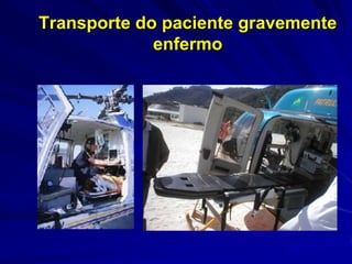 Transporte do paciente gravemente
             enfermo
 