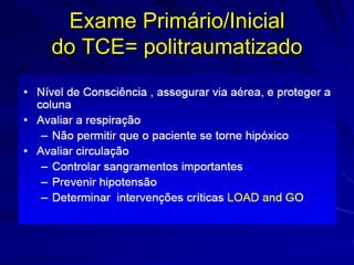 Exame Primário/Inicial
do TCE= politraumatizado
 