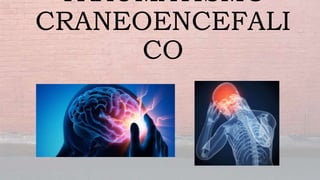 TRAUMATISMO
CRANEOENCEFALI
CO
 