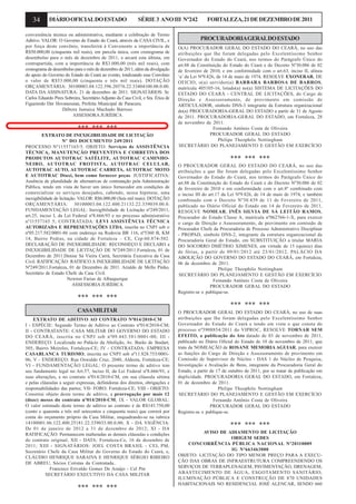 34 DIÁRIOOFICIALDOESTADO SÉRIE3 ANOIII Nº242 FORTALEZA,21DEDEZEMBRODE2011
CASAMILITAR
EXTRATO DE ADITIVO AO CONTRATO Nº014/2010-CM
I - ESPÉCIE: Segundo Termo de Aditivo ao Contrato nº014/2010-CM;
II - CONTRATANTE: CASA MILITAR DO GOVERNO DO ESTADO
DO CEARÁ, inscrita no CNPJ sob nº09.443.581/0001-00; III -
ENDEREÇO: Localizada no Palácio da Abolição, Av. Barão de Studart,
505, Bairro Meireles, Fortaleza-CE; IV - CONTRATADA: EMPRESA
CASABLANCA TURISMO, inscrita no CNPJ sob nº11.828.753/0001-
06; V - ENDEREÇO: Rua Oswaldo Cruz, 2040, Aldeota, Fortaleza-CE;
VI - FUNDAMENTAÇÃO LEGAL: O presente termo de aditivo tem
seu fundamento legal no Art.57, inciso II, da Lei Federal nº8.666/93, e
suas alterações, e no contrato nº014/2010-CM, em sua cláusula sétima
e pelas cláusulas a seguir expressas, definidoras dos direitos, obrigações e
responsabilidades das partes; VII- FORO: Fortaleza-CE; VIII - OBJETO:
Constitui objeto deste termo de aditivo, a prorrogação por mais 12
(doze) meses do contrato nº014/2010-CM; IX - VALOR GLOBAL:
O valor estimado deste termo de aditivo ao contrato é de R$143.750,00
(cento e quarenta e três mil setecentos e cinquenta reais) que correrá por
conta do orçamento próprio da Casa Militar, enquadrando-se na rubrica
14100001.06.122.400.25181.22.339033.00.0.00; X - DA VIGÊNCIA:
De 01 de janeiro de 2012 a 31 de dezembro de 2012; XI - DA
RATIFICAÇÃO: Permanecem inalteradas as demais cláusulas e condições
do contrato original; XII - DATA: Fortaleza-Ce, 16 de dezembro de
2011; XIII - SIGNATÁRIOS: JOEL COSTA BRASIL - CEL PM,
Secretário Chefe da Casa Militar do Governo do Estado do Ceará, e,
CLÁUDIO HENRIQUE SARAIVA E HENRIQUE SÉRGIO RIBEIRO
DE ABREU, Sócios Cotistas da Contratada..
Francisco Erivaldo Gomes De Araújo - Cel Pm
SECRETÁRIO EXECUTIVO DA CASA MILITAR
*** *** ***
PROCURADORIAGERALDOESTADO
O(A) PROCURADOR GERAL DO ESTADO DO CEARÁ, no uso das
atribuições que lhe foram delegadas pelo Excelentíssimo Senhor
Governador do Estado do Ceará, nos termos do Parágrafo Único do
art.88 da Constituição do Estado do Ceará e do Decreto Nº30.086 de 02
de fevereiro de 2010, e em conformidade com o art.63, inciso II, alínea
‘a’ da Lei Nº9.826, de 14 de maio de 1974, RESOLVE EXONERAR, DE
OFICIO, o(a) servidor(a) BARBARA BARBOSA DE BARROS,
matrícula 405105-16, lotado(a) no(a) SISTEMA DE LICITAÇÕES DO
ESTADO DO CEARÁ - CENTRAL DE LICITAÇÕES, do Cargo de
Direção e Assessoramento, de provimento em comissão de
ARTICULADOR, símbolo DNS-3 integrante da Estrutura organizacional
do(a) PROCURADORIA-GERAL DO ESTADO a partir de 31 de Agosto
de 2011. PROCURADORIA-GERAL DO ESTADO, em Fortaleza, 28
de novembro de 2011.
Fernando Antônio Costa de Oliveira
PROCURADOR GERAL DO ESTADO
Philipe Theophilo Nottingham
SECRETÁRIO DO PLANEJAMENTO E GESTÃO EM EXERCÍCIO
*** *** ***
O PROCURADOR GERAL DO ESTADO DO CEARÁ, no uso das
atribuições a que lhe foram delegadas pelo Excelentíssimo Senhor
Governador do Estado do Ceará, nos termos do Parágrafo Único do
art.88 da Constituição do Estado do Ceará e do Decreto Nº30.086 de 02
de fevereiro de 2010 e em conformidade com o art.8º combinado com
o inciso III do art.17 da Lei Nº9.826, de 14 de maio de 1974, e também
combinado com o Decreto Nº30.439 de 11 de Fevereiro de 2011,
publicado no Diário Oficial do Estado em 14 de Fevereiro de 2011,
RESOLVE NOMEAR, INÊS SILVIA DE SÁ LEITÃO RAMOS,
Procurador do Estado Classe A, matrícula nº062766-1-X, para exercer
o cargo de Direção e Assessoramento, de provimento em comissão de
Procurador Chefe da Procuradoria de Processo Administrativo Disciplinar
- PROPAD, símbolo DNS-2, integrante da estrutura organizacional da
Procuradoria Geral do Estado, em SUBSTITUIÇÃO a titular MARIA
DO SOCORRO DMÉTRIO XIMENES, em virtude de 15 (quinze) dias
de férias, a partir de 09/01/2012 até 23/01/2012. PALÁCIO DA
ABOLIÇÃO DO GOVERNO DO ESTADO DO CEARÁ, em Fortaleza,
06 de dezembro de 2011.
Philipe Theophilo Nottingham
SECRETÁRIO DO PLANEJAMENTO E GESTÃO EM EXERCÍCIO
Fernando Antônio Costa de Oliveira
PROCURADOR GERAL DO ESTADO
Registre-se e publique-se.
*** *** ***
O PROCURADOR GERAL DO ESTADO DO CEARÁ, no uso de suas
atribuições que lhe foram delegadas pelo Excelentíssimo Senhor
Governador do Estado do Ceará e tendo em vista o que consta do
processo nº5908854/2011 do VIPROC, RESOLVE TORNAR SEM
EFEITO, a publicação do Ato datado de 03 de novembro de 2011,
publicado no Diário Oficial do Estado de 10 de novembro de 2011, que
trata da NOMEAÇÃO de ROSANE MEMORIA AGUIAR, para exercer
as funções do Cargo de Direção e Assessoramento de provimento em
Comissão de Supervisor de Núcleo - DAS 1 do Núcleo de Pesquisa,
Investigação e Avaliação de Bens, integrante da Procuradoria Geral do
Estado, a partir de 17 de outubro de 2011, por se tratar de publicação em
duplicidade. PROCURADORIA GERAL DO ESTADO, em Fortaleza,
01 de dezembro de 2011.
Philipe Theophilo Nottingham
SECRETÁRIO DO PLANEJAMENTO E GESTÃO EM EXERCÍCIO
Fernando Antônio Costa de Oliveira
PROCURADOR GERAL DO ESTADO
Registre-se e publique-se.
*** *** ***
AVISO DE ADIAMENTO DE LICITAÇÃO
ORIGEM SEDES
CONCORRÊNCIA PÚBLICA NACIONAL Nº20110009
IG Nº663463000
OBJETO: LICITAÇÃO DO TIPO MENOR PREÇO PARA A EXECU-
ÇÃO DAS OBRAS DE INFRAESTRUTURA COMPREENDENDO OS
SERVIÇOS DE TERRAPLENAGEM, PAVIMENTAÇÃO, DRENAGEM,
ABASTECIMENTO DE ÁGUA, ESGOTAMENTO SANITÁRIO,
ILUMINAÇÃO PÚBLICA E CONSTRUÇÃO DE 870 UNIDADES
HABITACIONAIS NO RESIDENCIAL JOSÉ ALENCAR, SENDO 660
conveniência técnica ou administrativa, mediante a celebração de Termo
Aditivo. VALOR: O Governo do Estado do Ceará, através da CASA CIVIL, e
por força deste convênio, transferirá à Convenente a importância de
R$50.000,00 (cinquenta mil reais), em parcela única, com cronograma de
desembolso para o mês de dezembro de 2011, e arcará esta última, em
contrapartida, com a importância de R$3.000,00 (três mil reais), com
cronograma de desembolso para o mês de dezembro de 2011, além da divulgação
do apoio do Governo do Estado do Ceará ao evento, totalizando esse Convênio
o valor de R$53.000,00 (cinquenta e três mil reais). DOTAÇÃO
ORÇAMENTÁRIA: 30100003.04.122.596.20576.22.33404100.00.0.00.
DATA DA ASSINATURA: 21 de dezembro de 2011. SIGNATÁRIOS: Sr.
Carlos Eduardo Pires Sobreira, Secretário Adjunto da Casa Civil, e Sra. Érica de
Figueiredo Der Hovanessian, Prefeita Municipal de Paracuru.
Débora Jamaica Machado Barroso
ASSESSORA JURÍDICA
*** *** ***
EXTRATO DE INEXIGIBILIDADE DE LICITAÇÃO
Nº DO DOCUMENTO 249/2011
PROCESSO Nº11557165/5. OBJETO: Serviços de ASSISTÊNCIA
TÉCNICA, MANUTENÇÃO PREVENTIVA E CORRETIVA DOS
PRODUTOS AUTOTRAC SATÉLITE, AUTOTRAC CAMINHO-
NEIRO, AUTOTRAC FROTISTA, AUTOTRAC CELULAR,
AUTOTRAC AUTO, AUTOTRAC CARRETA, AUTOTRAC MOTO
E AUTOTRAC Dtaxi, bem como fornecer peças. JUSTIFICATIVA:
Ausência de pluralidade de alternativas de contratação pela Administração
Pública, tendo em vista de haver um único fornecedor em condições de
comercializar os serviços desejados, cabendo, nessa hipótese, uma
inexigibilidade de licitação. VALOR: R$6.000,00 (Seis mil reais). DOTAÇÃO
ORÇAMENTÁRIA: 30100003.04.122.400.21132.22.339039.00.0.
FUNDAMENTAÇÃO LEGAL: Inexigibilidade de Licitação nº249/2011,
art.25, inciso I, da Lei Federal nº8.666/93 e no processo administrativo
nº11557165 5; CONTRATADA: LEVI ASSISTÊNCIA TÉCNICA
AUTORIZADA E REPRESENTAÇÕES LTDA, inscrita no CNPJ sob o
nº05.217.582/0001-86 com endereço na Rodovia BR 116, nº5360 B, KM
14, Bairro Pedras, na cidade de Fortaleza – CE, Cep:60.874-502.
DECLARAÇÃO DE INEXIGIBILIDADE: RECONHEÇO E DECLARO a
INEXIGIBILIDADE DE LICITAÇÃO DE Nº249/2011.Fortaleza, 01 de
Dezembro de 2011.Denise Sá Vieira Carrá, Secretária Executiva da Casa
Civil. RATIFICAÇÃO: RATIFICO A INEXIGIBILIDADE DE LICITAÇÃO
Nº249/2011.Fortaleza, 01 de Dezembro de 2011. Arialdo de Mello Pinho,
Secretário de Estado Chefe da Casa Civil.
Newton Farias de Albuquerque
ASSESSORIA JURÍDICA
*** *** ***
 