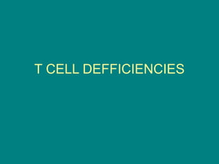 T CELL DEFFICIENCIES
 