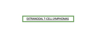 EXTRANODAL T-CELL LYMPHOMAS
 