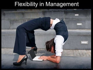 Flexibility in Management
 