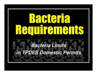 Bacteria
Requirements
      Bacteria Limits
in TPDES Domestic Permits
 