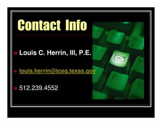 Contact Info
Louis C. Herrin, III, P.E.

louis.herrin@tceq.texas.gov


512.239.4552
 