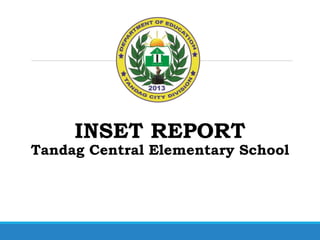 INSET REPORT
Tandag Central Elementary School
 