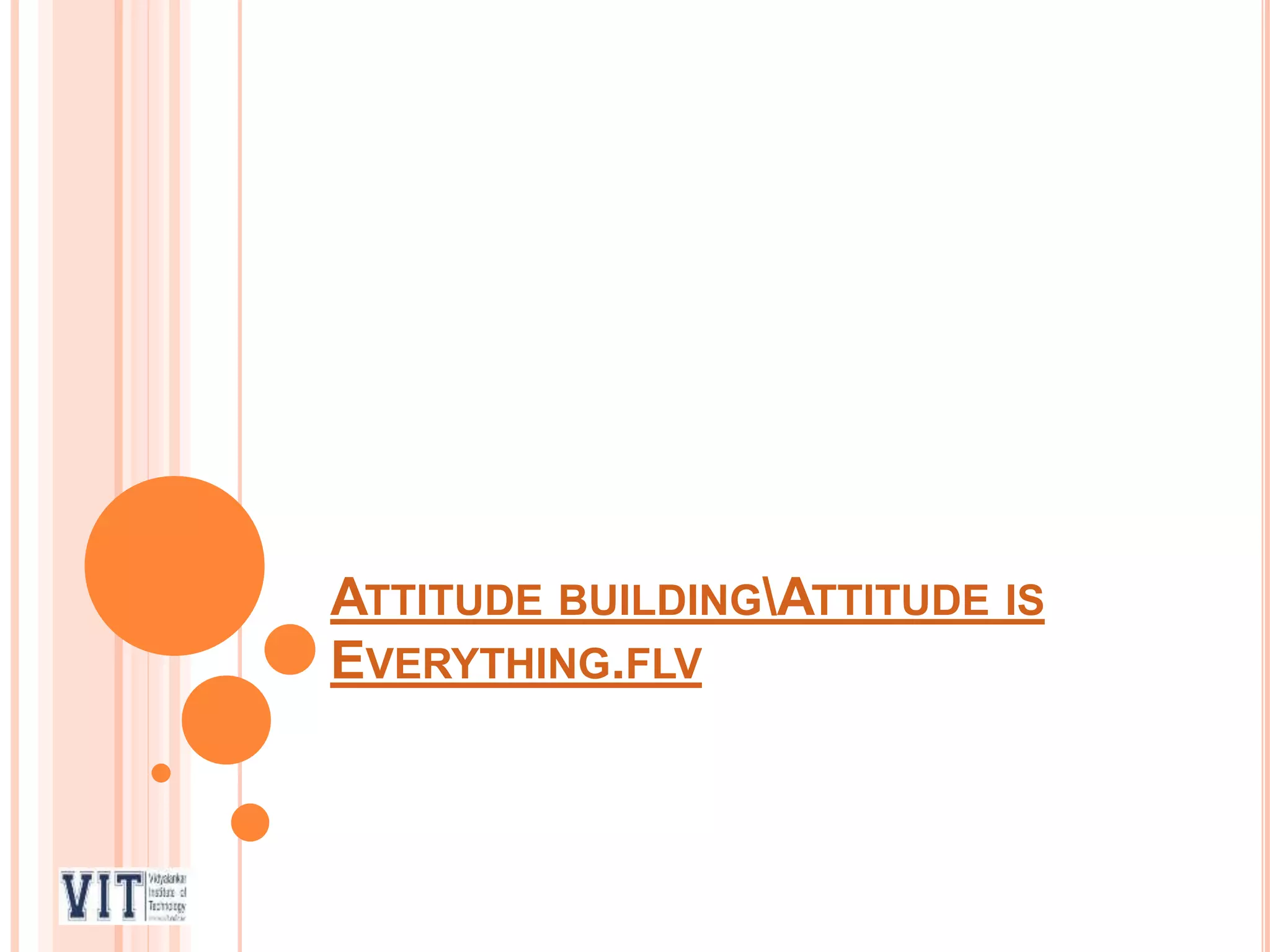 ATTITUDE BUILDINGATTITUDE IS
EVERYTHING.FLV
 