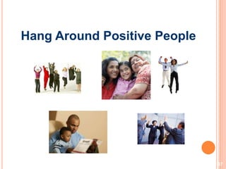 37
Hang Around Positive People
 