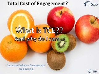 Successful Software Development
Outsourcing
Total Cost of Engagement?
 