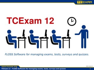 TCExam 12


         Software for managing exams, tests, surveys and quizzes.



                                                                      2013-03-31

TCExam 12 - Software for managing exams, tests, surveys and quizzes        1
 