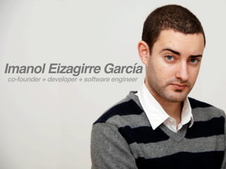 Imanol Eizagirre García
co-founder + developer + software engineer
 