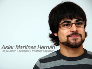 Asier Martínez Hernán
co-founder + designer + frontend engineer
 