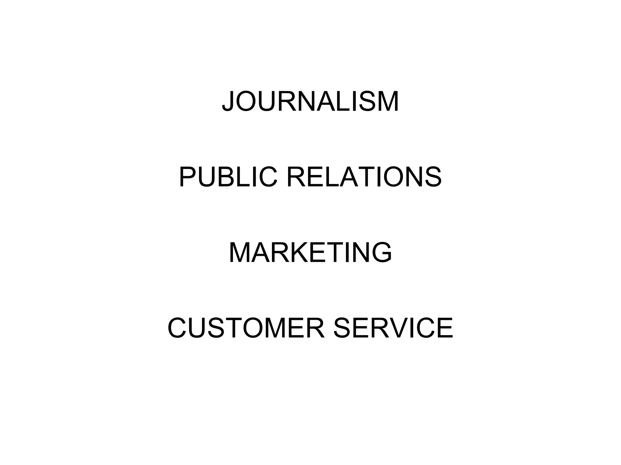 JOURNALISM PUBLIC RELATIONS MARKETING CUSTOMER SERVICE 