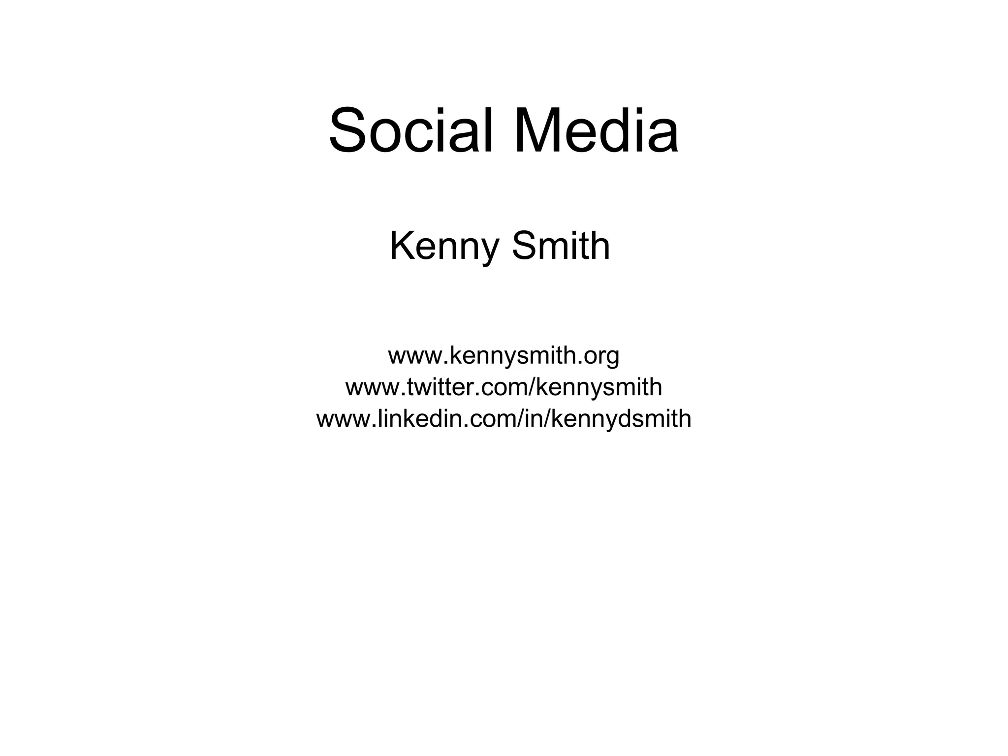 Social Media Kenny Smith   www.kennysmith.org www.twitter.com/kennysmith www.linkedin.com/in/kennydsmith 