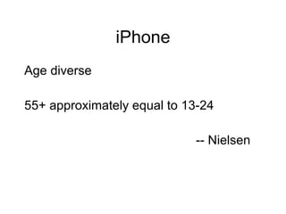 iPhone Age diverse 55+ approximately equal to 13-24 -- Nielsen 