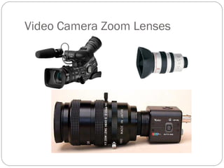Video Camera Zoom Lenses 
 