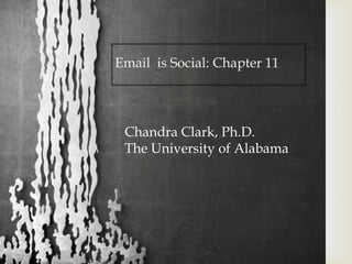 Email is Social: Chapter 11

Chandra Clark, Ph.D.
The University of Alabama

 