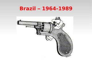Brazil – 1964-1989
 