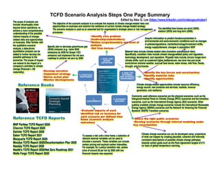 TCFD Scenario Analysis Steps One Page Summary
Edited by Alex G. Lee (https://www.linkedin.com/in/alexgeunholee/)
1. GOAL AND
SCOPE
DEFINITION
2. ANALYZE
EXTERNAL
AND INTERNAL
ENVIRONMENT
3. SCENARIO
BUILDING
4.
ASSESSMENTS
5. STRATEGIC
RESPONSES
•Identify core problem
(leadership/stakeholders)
•Define scope/boundary and level of
analysis
•Set time horizon
The objective of the scenario analysis is to evaluate the impacts of climate change-related risks and
opportunities on business and examine the resilience of current climate change-related strategy.
The scenario analysis is used as an essential tool for organization’s strategic plans or risk management
processes.
The scope of analysis can
include value/supply chain
beyond direct operations, to
achieve a more comprehensive
understanding of the possible
indirect impacts of change-
related risks and opportunities
on business. After familiar with
the qualitative scenario
analysis, a data-driven
quantitative analysis can be
added to further develop the
possible pathways to the
scenarios. The scope of impact
can extend to the impact of a
company’s activities to climate
change (financial v. ES
materiality).
The identified time frames are short (2025),
medium (2035) and long term (2050).
•Identify the key forces and uncertainties
•Identify material risks
•Identify opportunities
Acquire information to predict trends/uncertainties in
environmental and socio-economic conditions such as changes
in policies/regulations, market/technology/investment shifts,
energy supply/demand, changes in population/ GDP.
Material risks include climate-related risks (transition and physical risks).
Specifically, transition risks include climate change-related policy and regulation,
technology development, and reputation. Physical risks include chronic longer-term
climate shifts, such as sustained higher temperatures, sea level rise and acute
event-driven extreme weather, such as heat waves, water stress, wild fires, floods,
drought, and hurricanes.
Climate change-related opportunities include resource efficiency,
energy source, new products and services, markets, revenue
generation, and resilience.
•Select the right public scenarios
•Develop scenarios through internal modeling under
key uncertainties
Commonly used reference scenarios are the physical scenarios, such as the
Intergovernmental Panel on Climate Change (IPCC) scenarios and the transition
scenarios, such as the International Energy Agency (IEA) scenarios. Other
publicly available climate change scenarios include the International Renewable
Energy Agency (IRENA) scenarios and the Network for Greening the Financial
Systems’ (NGFS) Transition scenarios.
Climate change scenarios are can be developed using projections
of what can happen by creating plausible, coherent and internally
consistent descriptions of possible climate change pathways
towards certain goals such as the Paris Agreement targets of 2°C
(or less) of global temperature warming.
•Evaluate impacts of each
identified risk on business for
each scenario per defined time
flame (scenario analysis
outcomes)
To assess a risk until a time frame, a selection of
relevant external variables can be used to
simulate a scenario. These variables can include
carbon pricing and sectoral carbon intensities.
For example, for a policy transition risk, carbon
price of around 2$ per ton by 2025 with low
financial impacts was expected.
•Develop narrative
•Implement strategy
•Derive action plan
•Monitor developments
Specify plan to decrease greenhouse gas
(GHG) emission (e.g., halve GHG
emissions by 2030 for Scope 1/2/3
emission) and implement the net zero
roadmap to achieve net zero by 2050.
Reference Books
Reference TCFD Reports
BNP Paribas TCFD Report 2020
Chevron TCFD Report 2020
Daimler TCFD Report 2020
Eaton TCFD Report 2021
Macquarie TCFD Report 2020
Moodys TCFD Report 2020/Decarbonization Plan 2020
Nasdaq TCFD Report 2020
Nestlé's TCFD Report 2020/Net Zero Roadmap 2021
Wells Fargo TCFD Report 2020
 