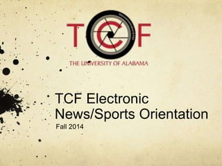 TCF Electronic
News/Sports Orientation
Fall 2014
 