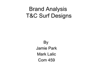 Brand Analysis  T&C Surf Designs By  Jamie Park Mark Lalic Com 459 