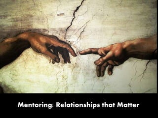 Mentoring: Relationships that Matter
ONE
STUDENT
AT A TIME
 