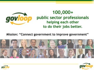 100,000+
public sector professionals
helping each other
to do their jobs better.
Mission: “Connect government to improve g...