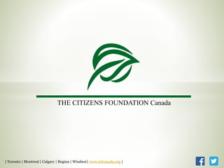 THE CITIZENS FOUNDATION Canada
| Toronto | Montreal | Calgary | Regina | Windsor| www.tcfcanada.org |
 