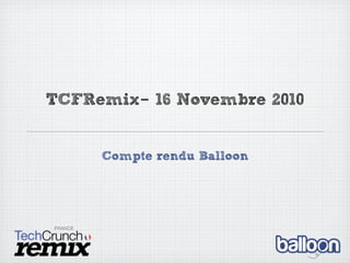 TCFRemix- 16 Novembre 2010
Compte rendu Balloon
 