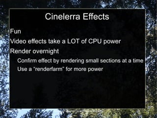 Cinelerra example Rotate and Perspective http://www.youtube.com/watch?v=rlbJc8q-LxA 