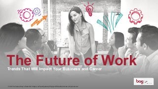 Trends That Will Impact Your Business and Career
© 2018 The Creative Group. A Robert Half Company. An Equal Opportunity Employer M/F/Disability/Veterans. All rights reserved.
The Future of Work
 