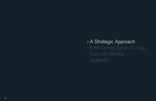 › A Strategic Approach
    › It All Comes Down To You...
    › Success Stories
    › Appendix




6                 7
 