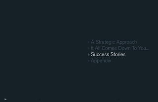 › A Strategic Approach
     › It All Comes Down To You...
     › Success Stories
     › Appendix




28                 29
 
