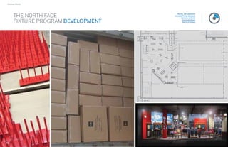 › Success Stories




                                             RETAIL MESSAGING
        THE NORTH FACE                     CONCEPTUAL DESIGN
                                                DESIGN INTENT

        FIXTURE PROGRAM DEVELOPMENT              ENGINEERING
                                                  PROTOTYPING




                     58
                     58               59
                                       9
 