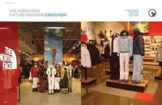 › Success Stories




                                         PROGRAM PLANNING
        THE NORTH FACE                      MANUFACTURING
                                               INSTALLATION

        FIXTURE PROGRAM EXECUTION            WAREHOUSING
                                                FULFILLMENT




                     60             61
                                     1
 