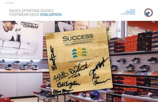 › Success Stories




                                                    TESTING
        DICK’S SPORTING GOODS                 DATA ANALYSIS
                                            INTERPRETATION

        FOOTWEAR DECK EVALUATION        EVOLUTION PLANNING




                     40
                     40            41
                                   41
 