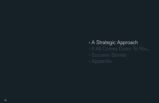 › A Strategic Approach
    › It All Comes Down To You...
    › Success Stories
    › Appendix




6                 7
 