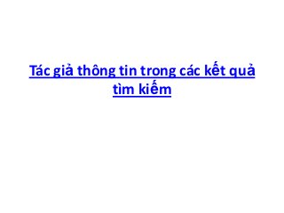 Tác giả thông tin trong các kết quả
             tìm kiếm
 